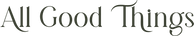 Text "All Good Things" shop logo in drak green docrative font