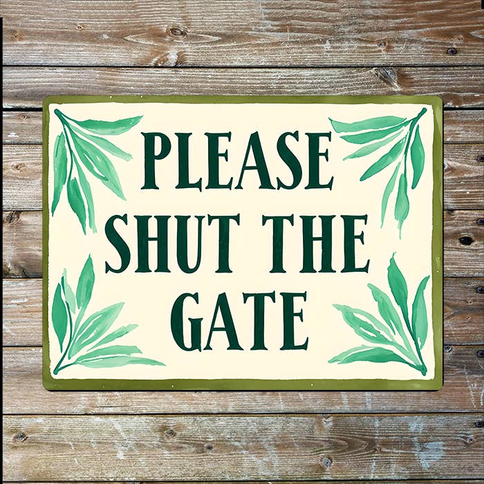 Please Shut The Gate I Garden House I Metal Sign Plaque: 6x8inch - All Good Things